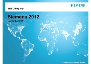 The Company


Siemens 2012
December 2011




                © Siemens AG 2011. All rights reserved
 