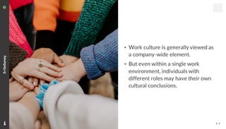 14
• Work culture is generally viewed as
a company-wide element.
• But even within a single work
environment, individuals ...
