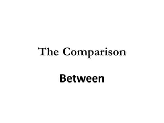 The Comparison
Between

 