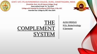 THE
COMPLEMENT
SYSTEM
ALIYA FIRDOUS
M.Sc. Biotechnology
II Semester
 