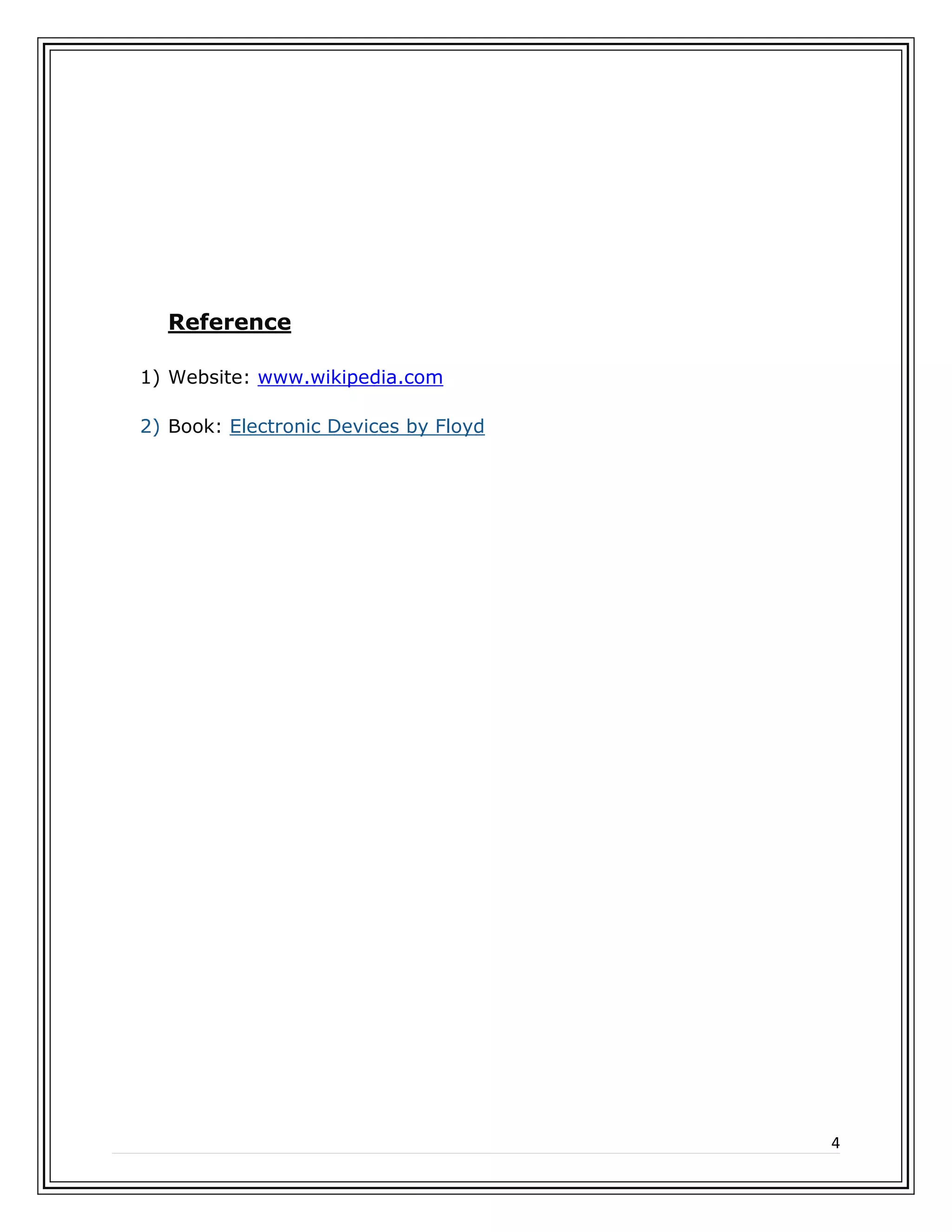4
Reference
1) Website: www.wikipedia.com
2) Book: Electronic Devices by Floyd
 