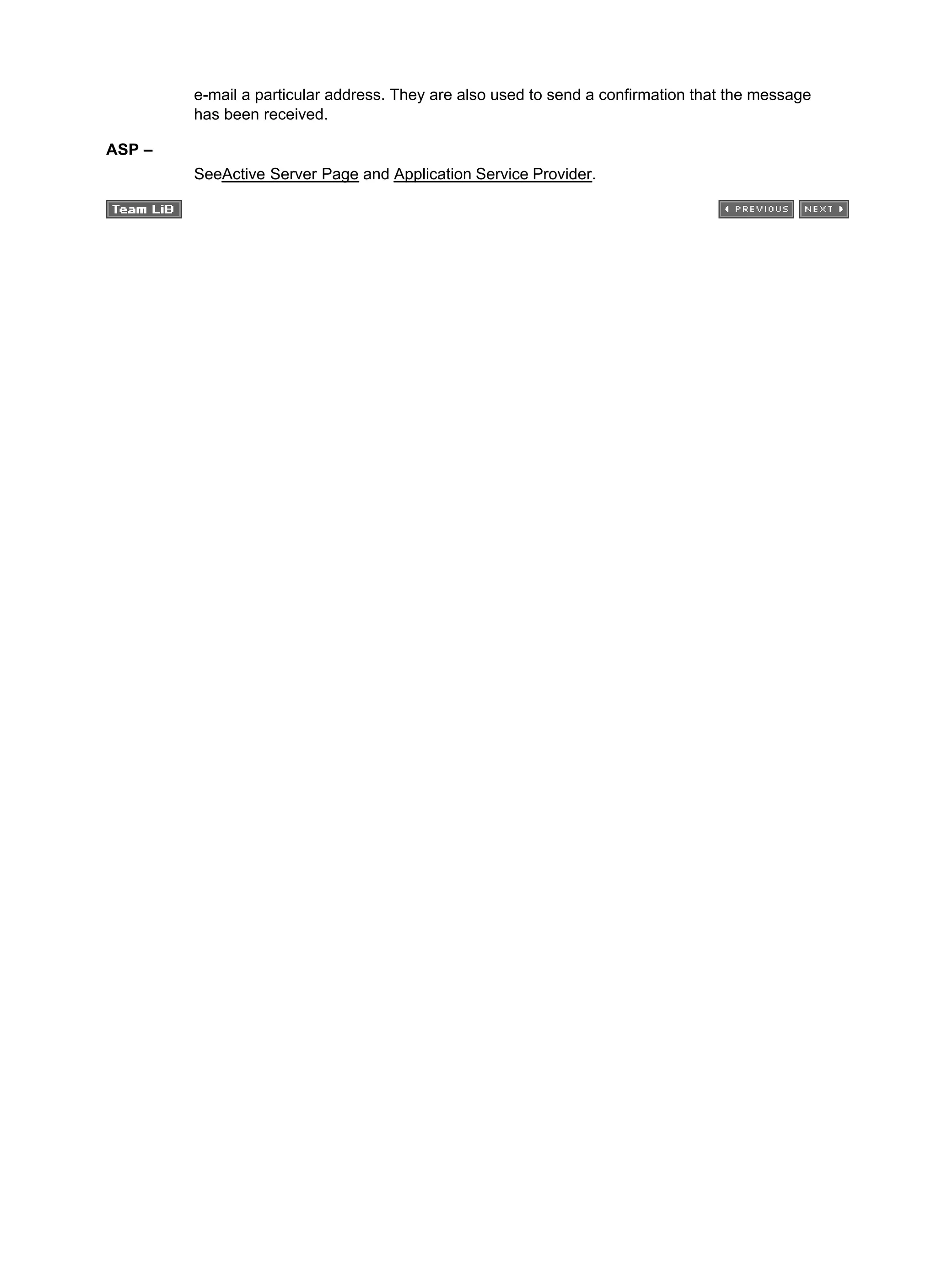 e-mail a particular address. They are also used to send a confirmation that the message
has been received.
ASP –
SeeActive Server Page and Application Service Provider.
 