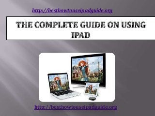 http://besthowtouseipadguide.org
http://besthowtouseipadguide.org
 