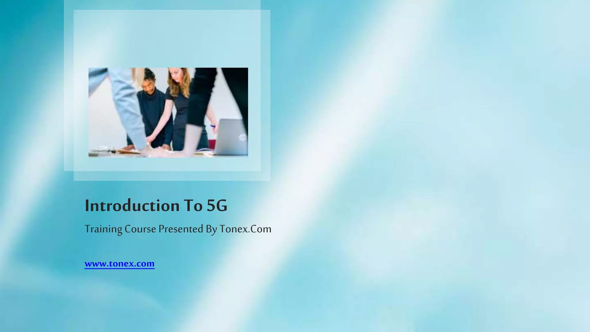 Introduction To 5G
TrainingCourse Presented By Tonex.Com
www.tonex.com