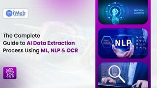 The Complete Guide to AI Data Extraction Process Using ML, NLP & OCR.pptx