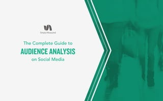 The Complete Guide to
on Social Media
AUDIENCE ANALYSIS
 
