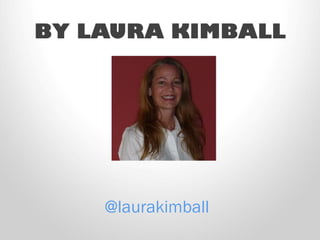 BY LAURA KIMBALL 
@laurakimball  