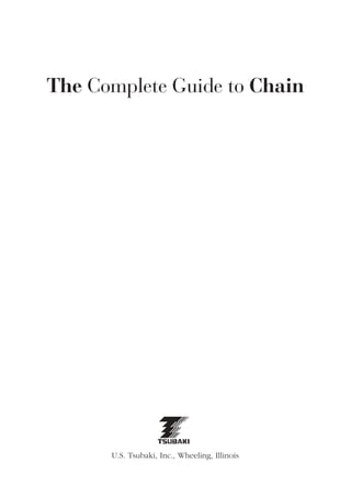 U.S. Tsubaki, Inc., Wheeling, Illinois
The Complete Guide to Chain
 
