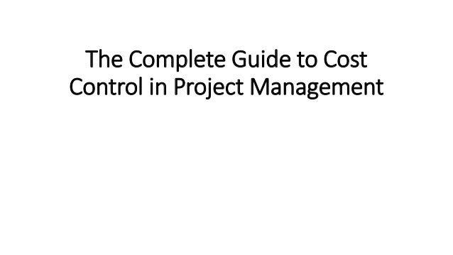 The Complete Guide to Cost
Control in Project Management
 