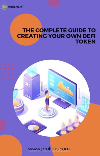 THE COMPLETE GUIDE TO
CREATING YOUR OWN DEFI
TOKEN
www.prolitus.com
 