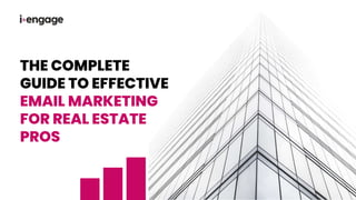 THE COMPLETE
GUIDE TO EFFECTIVE
EMAIL MARKETING
FOR REAL ESTATE
PROS
 