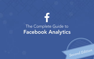 The Complete Guide to
Facebook Analytics
 