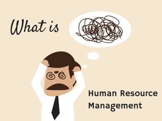 What is
Human Resource
Management
 