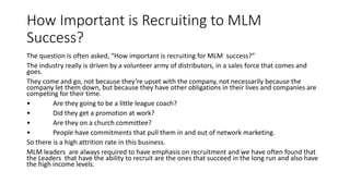 How Important is Recruiting to MLM
Success?
The question is often asked, “How important is recruiting for MLM success?”
Th...