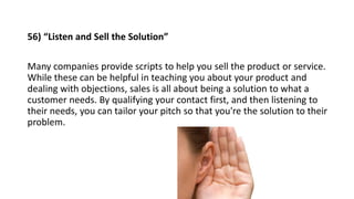 56) “Listen and Sell the Solution”
Many companies provide scripts to help you sell the product or service.
While these can...