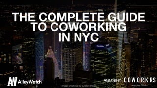 THE COMPLETE GUIDE
TO COWORKING
IN NYC 

presented by
Image credit: CC by aurelien (Flickr)

 