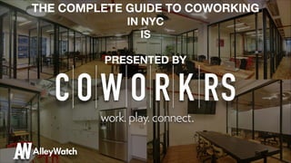 THE COMPLETE GUIDE TO COWORKING
IN NYC
IS
!

PRESENTED BY

 