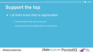 Support the top
● Let them know they’re appreciated
○ Public recognition fills void money can’t
○ GIve awards and acknowledge them in front of peers
#SalesDevGuide#SalesLeadership
 