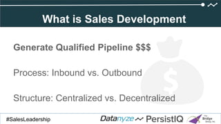 Generate Qualified Pipeline $$$
Process: Inbound vs. Outbound
Structure: Centralized vs. Decentralized
Click to add title
#SalesDevGuide#SalesLeadership
What is Sales Development
 