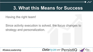 Click to add title
#SalesDevGuide#SalesLeadership
Having the right team!
Since activity execution is solved, the focus changes to
strategy and personalization.
3. What this Means for Success
 