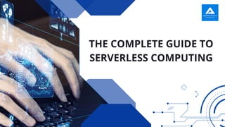 THE COMPLETE GUIDE TO
SERVERLESS COMPUTING
 