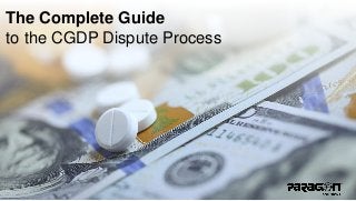 The Complete Guide 
to the CGDP Dispute Process 
 