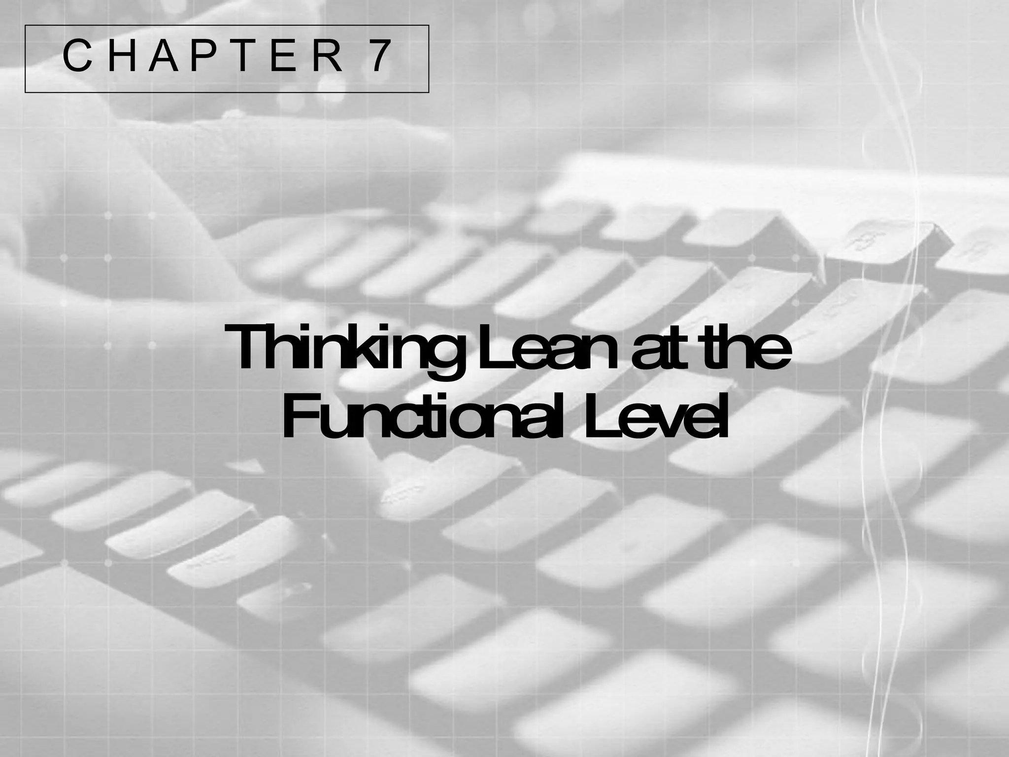 Thinking Lean at the Functional Level C H A P T E R  7 