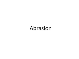 Abrasion
 