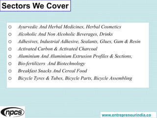 Sectors We Cover
o Ayurvedic And Herbal Medicines, Herbal Cosmetics
o Alcoholic And Non Alcoholic Beverages, Drinks
o Adhe...