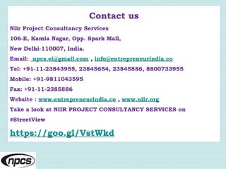 Contact us
Niir Project Consultancy Services
106-E, Kamla Nagar, Opp. Spark Mall,
New Delhi-110007, India.
Email: npcs.ei@...