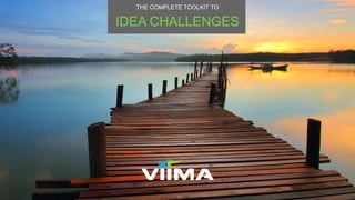 IDEA CHALLENGES
THE COMPLETE TOOLKIT TO
 