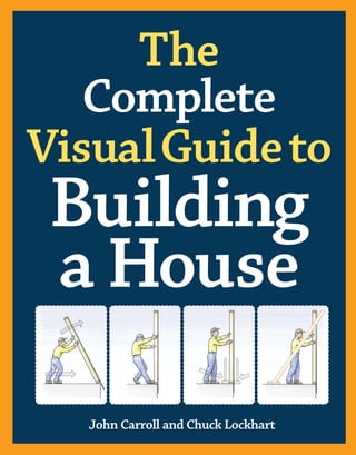 The
Complete
VisualGuideto
Building
a House
John Carroll and Chuck Lockhart
 