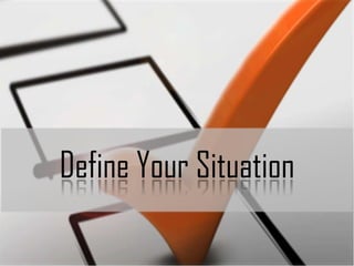 Define Your Situation

 