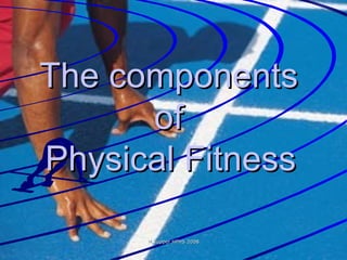 The components  of  Physical Fitness   