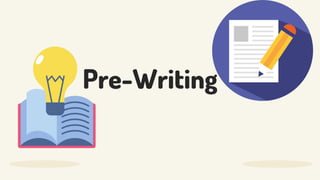 Pre-Writing
 