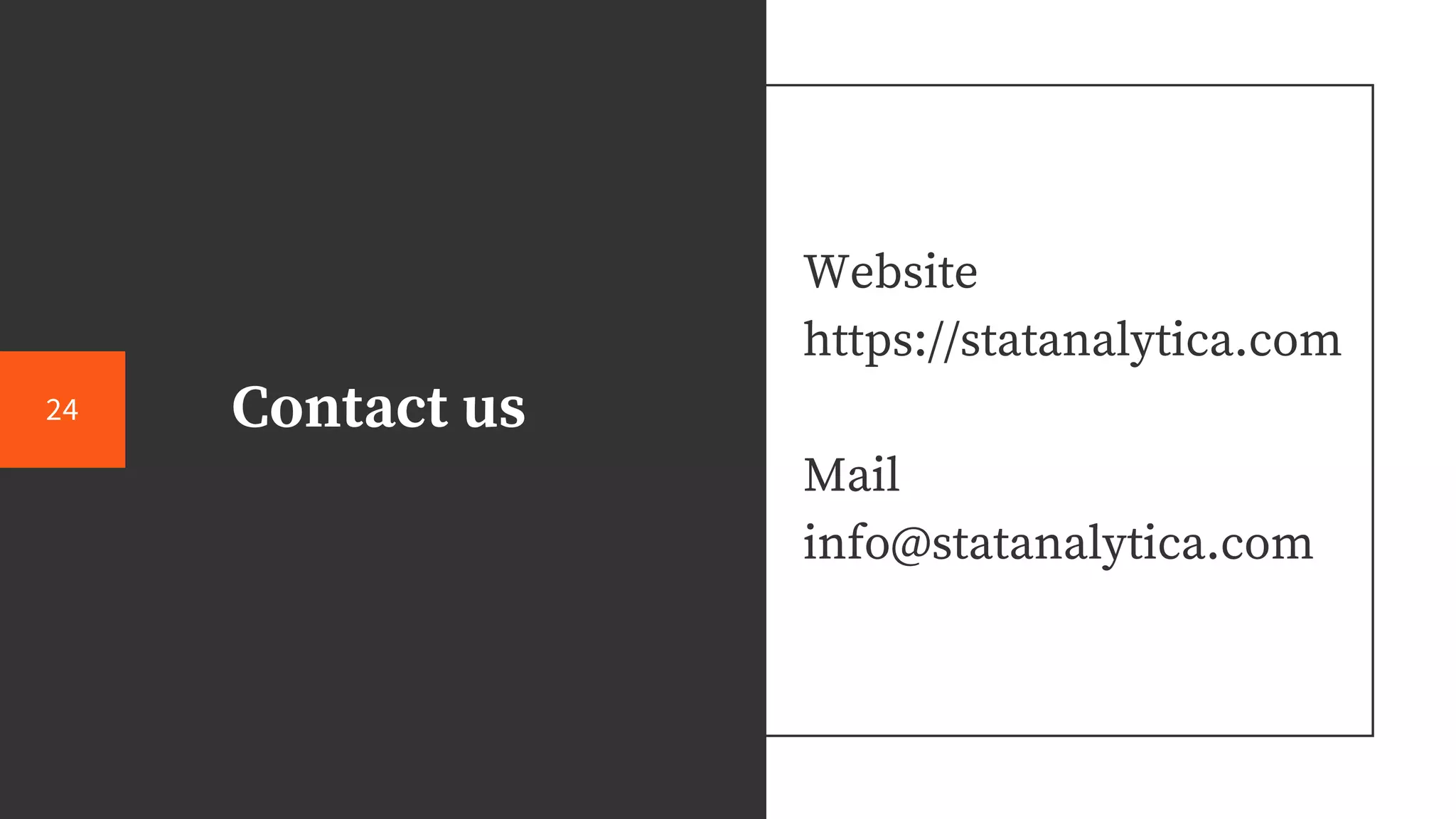 Contact us
Website
https://statanalytica.com
Mail
info@statanalytica.com
24
 