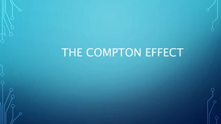 THE COMPTON EFFECT
 