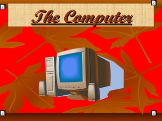 The Computer
 