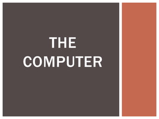 THE
COMPUTER
 