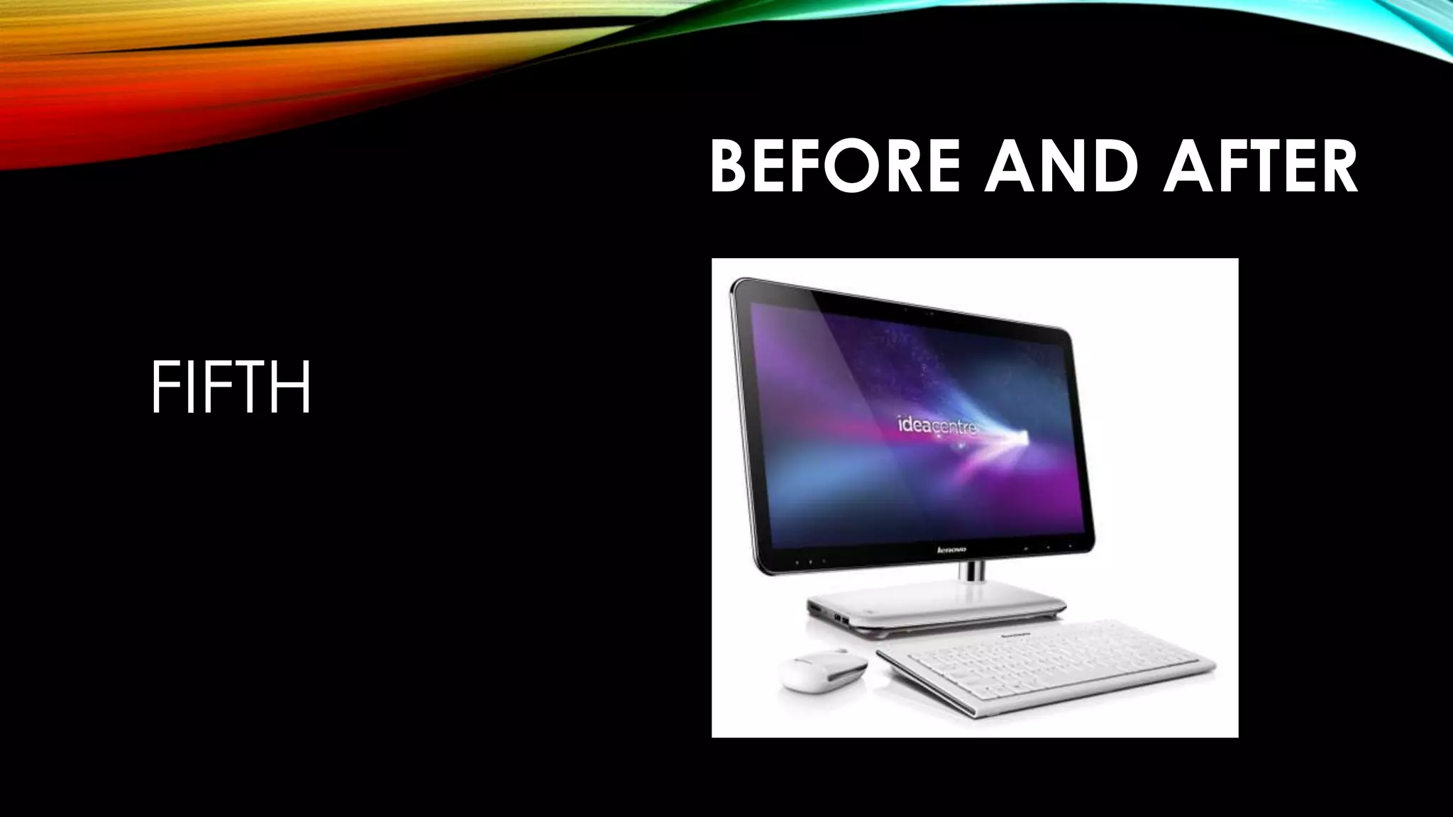 BEFORE AND AFTER
FIFTH
 