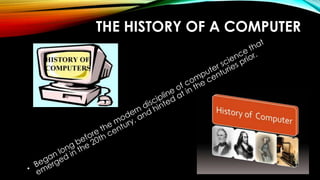 THE HISTORY OF A COMPUTER
 