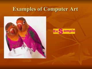 Examples of Computer Art
 