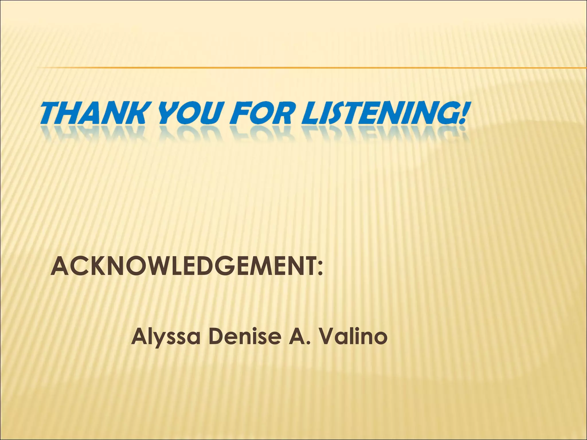 ACKNOWLEDGEMENT:
Alyssa Denise A. Valino
 