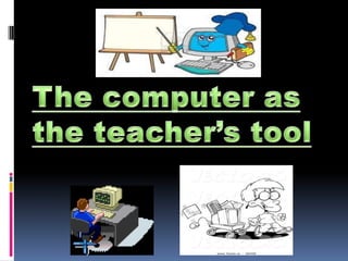 The computer as the teacher’s tool.pptx a