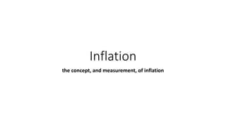 Inflation
the concept, and measurement, of inflation
 