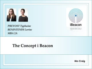 The Concept i Beacon
PREVOST Typhaine
BENINTENDI Lorine
MBA 2A
Mrs Craig
 
