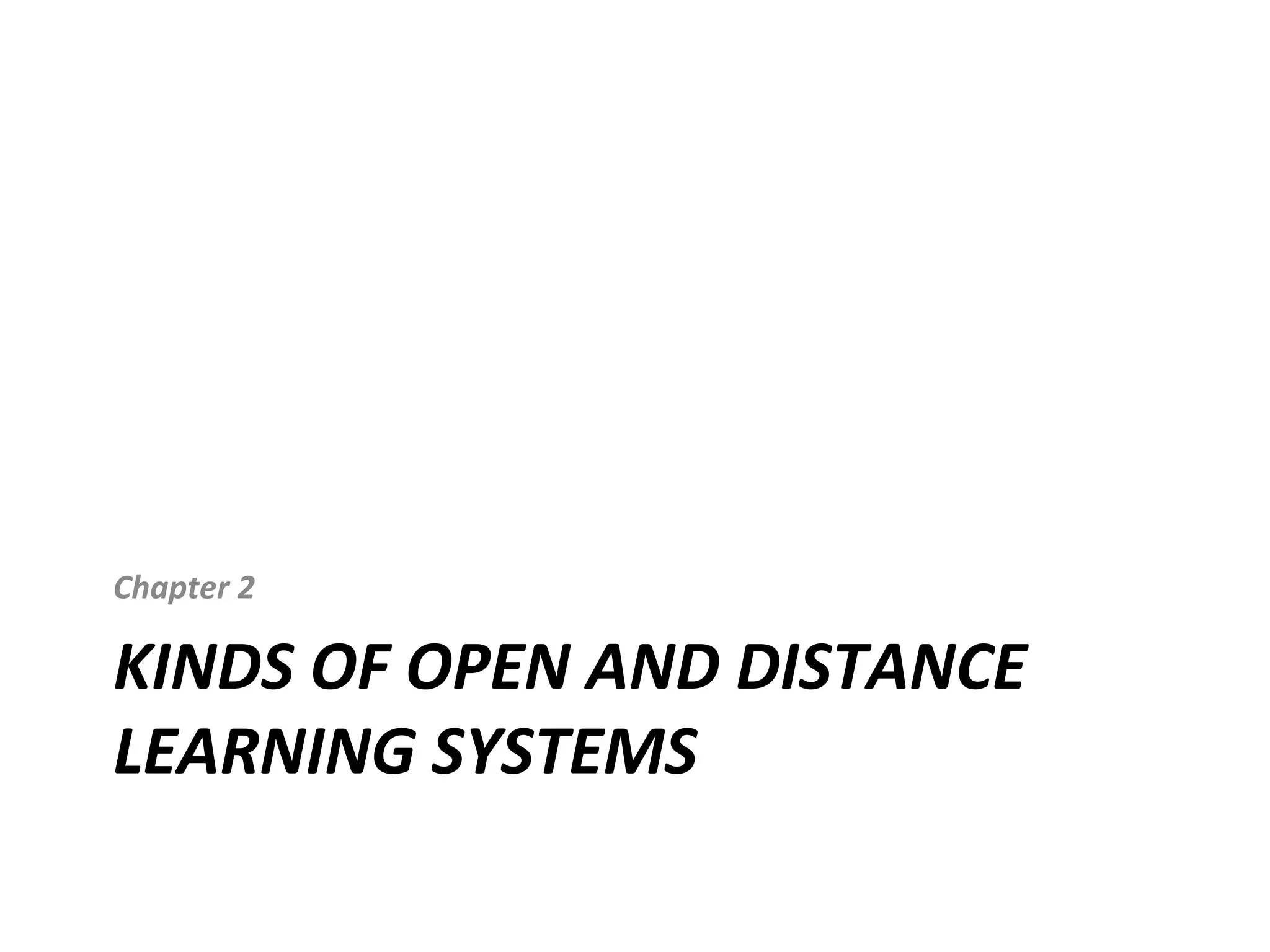 KINDS OF OPEN AND DISTANCE
LEARNING SYSTEMS
Chapter 2
 