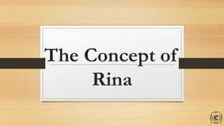 The Concept of
Rina
 