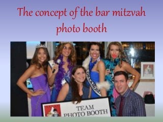 The concept of the bar mitzvah 
photo booth 
 