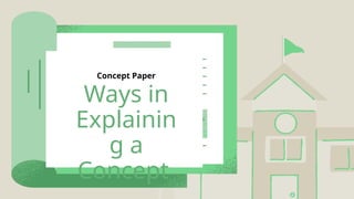 Ways in
Explainin
g a
Concept
Concept Paper
 